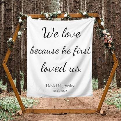 We Love Because He First Loved Us Backdrop,Custom Tapestry with Names and Date,Rustic Wedding Sign,Personalized Calligraphy Wedding Banner for Ceremony,Reception Backdrop,One Size